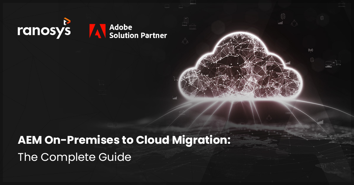 Migrating from AEM On-Premises to Cloud: Benefits, Steps & Best Practices